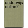 Onderwijs online? by Unknown