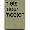 Niets meer moeten door Koos van der Hoeven