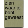 Zien waar je bent geweest by Sophia van den Dobbelsteen