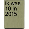 Ik was 10 in 2015 by Pedro De Bruyckere