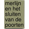 Merlijn en het sluiten van de poorten by Veronika Reniers