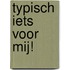 Typisch iets voor mij!