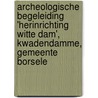 Archeologische begeleiding 'herinrichting witte dam', kwadendamme, gemeente borsele door L.R. Van Wilgen