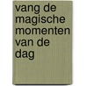 Vang de magische momenten van de dag door Eveline Couvee