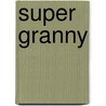 Super Granny door Megan Havervlok
