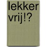 Lekker vrij!? door Wil Portegijs