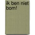 Ik ben niet bom!