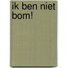 Ik ben niet bom! by Marion van de Coolwijk
