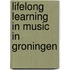 Lifelong learning in music in Groningen