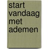 Start vandaag met ademen door Robert Bridgeman
