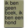 Ik ben geen boek, ik ben een hond door Milja Praagman