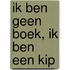 Ik ben geen boek, ik ben een kip