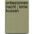 Onbezonnen nacht ; Lome kussen