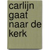 Carlijn gaat naar de kerk door Wilmien Kranendonk