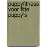 Puppyfitness voor fitte puppy's by Jane Killion