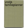 Vrolijk familieplanner by Unknown