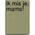 Ik mis je, mams!