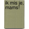 Ik mis je, mams! door Moniek Vermeulen