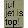 juf Jet is top! door Brigitte Minne