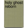 Holy Ghost reborn by Unknown