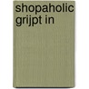Shopaholic grijpt in by Sophie Kinsella