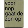 Voor nop gaat de zon op door Bert Mol