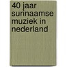 40 Jaar Surinaamse muziek in Nederland by Unknown