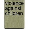 Violence against children door Marieke Noz