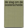 De slag om de Oosterschelde by Paul de Schipper