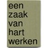 Een zaak van hart werken