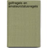 Golfregels en amateurstatusregels by Golf Nederlandse Golf Federatie