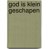 God is klein geschapen by Tim Foncke