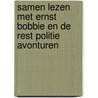 Samen lezen met Ernst Bobbie en de rest Politie Avonturen by Gert-Jan van den Ende