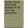 Samen lezen met Ernst Bobbie en de rest Reis avonturen by Gert-Jan van den Ende