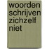 Woorden schrijven zichzelf niet