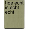 Hoe echt is echt echt door Judith Herzberg