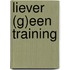 Liever (g)een training