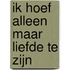 Ik hoef alleen maar liefde te zijn