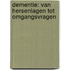 Dementie: van hersenlagen tot omgangsvragen