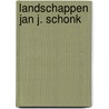 Landschappen Jan J. Schonk door Onbekend