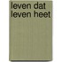 Leven dat Leven heet