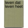 Leven dat Leven heet door J. Nijsink