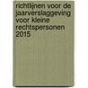Richtlijnen voor de jaarverslaggeving voor kleine rechtspersonen 2015 by Unknown