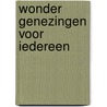 Wonder genezingen voor iedereen by Nicolaas de Ridder
