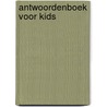 Antwoordenboek voor Kids by Ken Ham