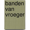Banden van vroeger by Afra Beemsterboer