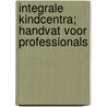 Integrale Kindcentra; handvat voor professionals door Thom Roozenbeek