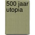 500 jaar Utopia