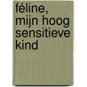Féline, mijn hoog sensitieve kind by Jennifer Clignett