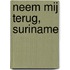 Neem mij terug, Suriname